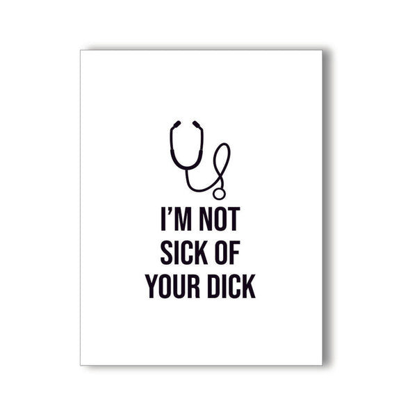 I'm Not Sick of Your D*** Naughty Card by KushKards